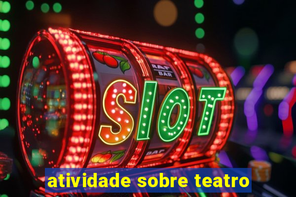 atividade sobre teatro